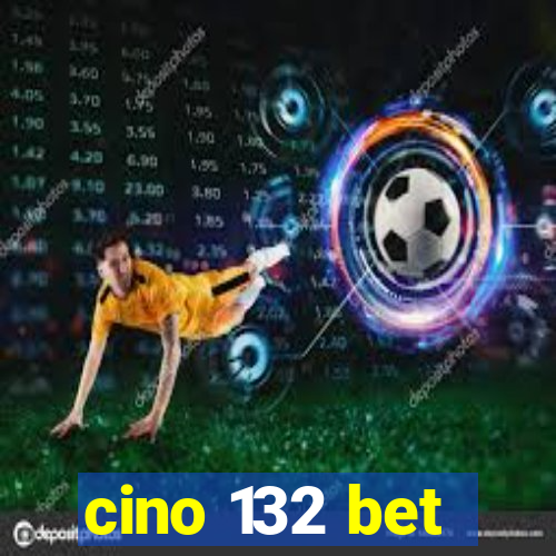 cino 132 bet